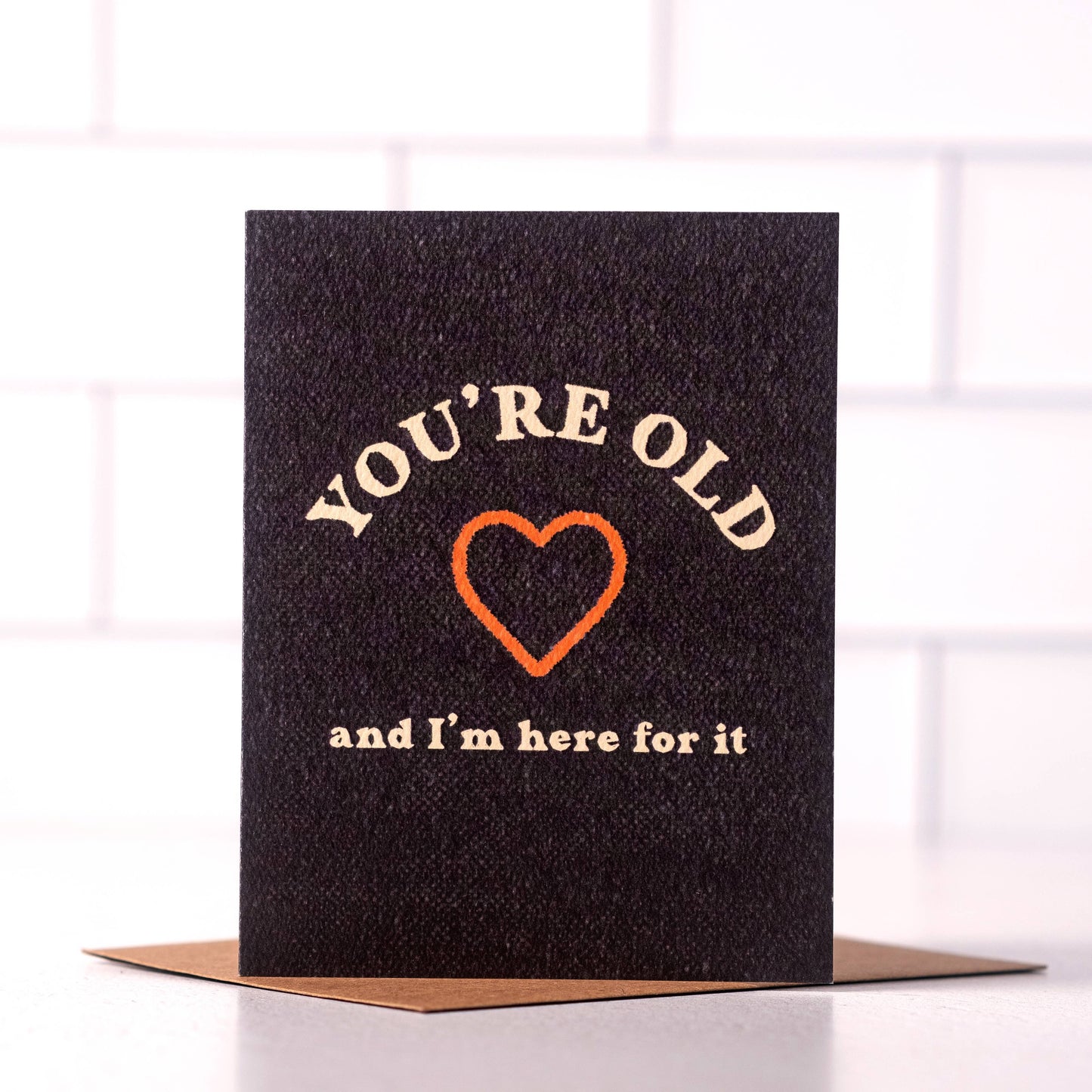 You're Old A... | Card
