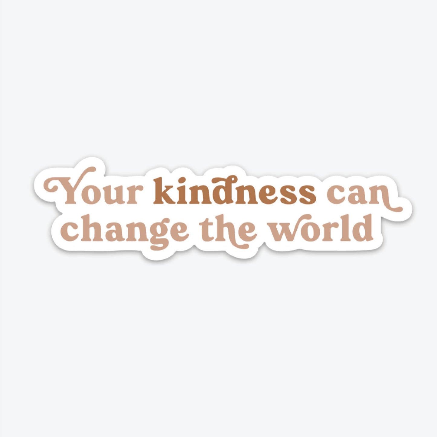 Your Kindness Can Change The World Sticker