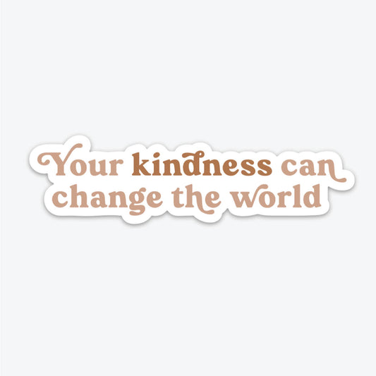 Your Kindness Can Change The World Sticker