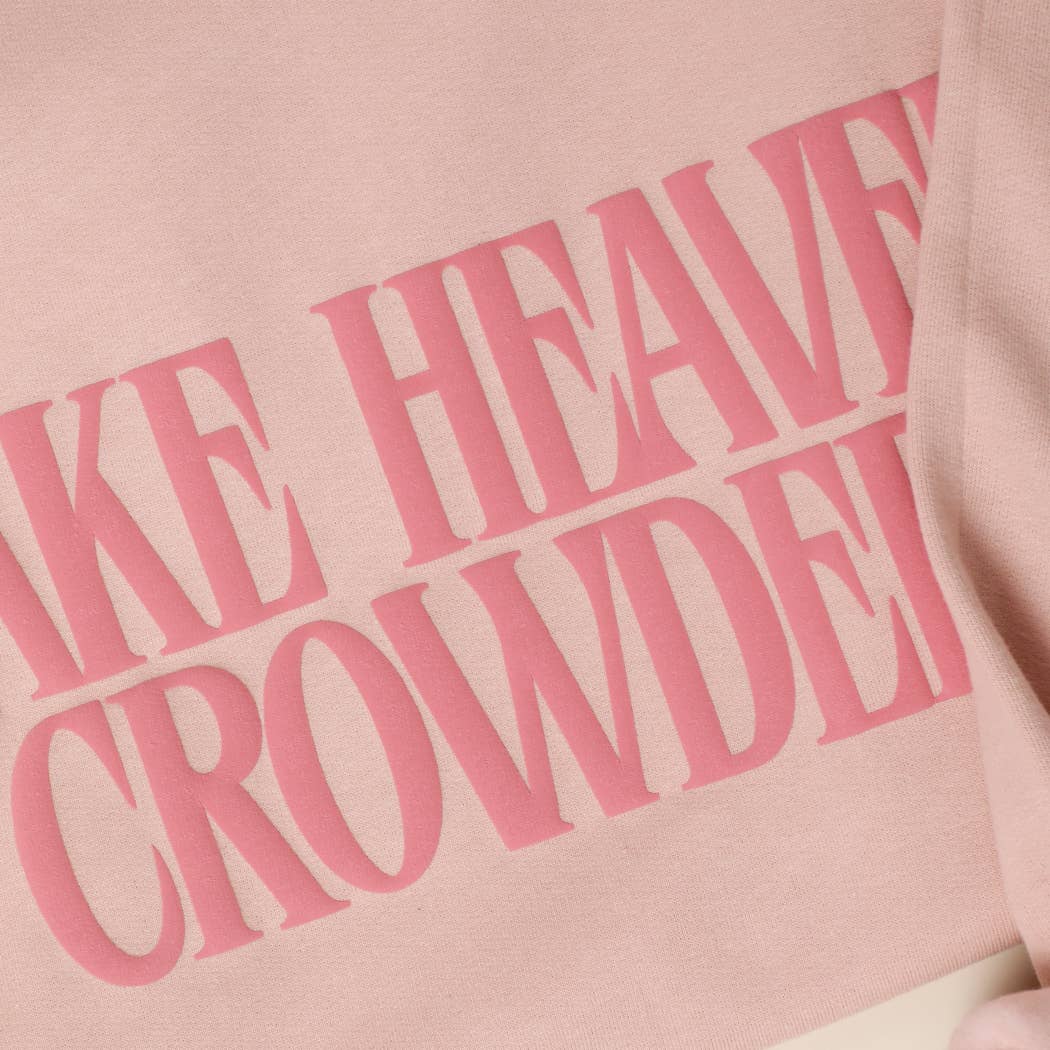 Make Heaven Crowded Sweatshirt