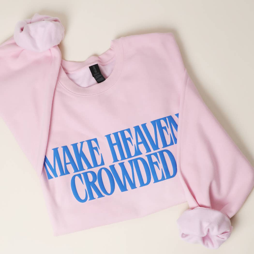 Make Heaven Crowded Sweatshirt