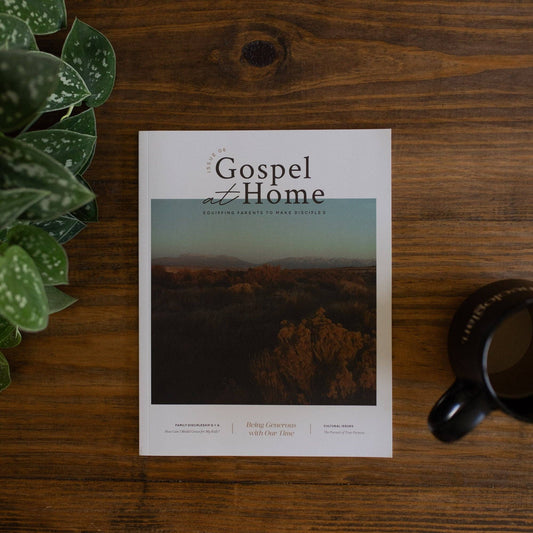 Gospel at Home - Equipping Parents to Make Disciples | Issue 6