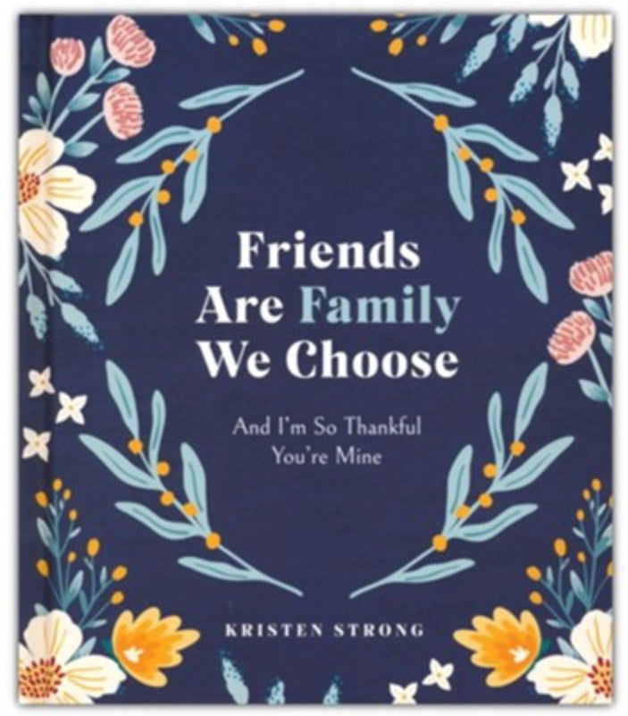Friends Are Family We Choose: And I'm So Thankful You're Mine